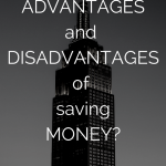 What are the advantages and disadvantages of saving money?