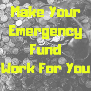 Make your emergency fund work for you